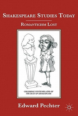 Shakespeare Studies Today: Romanticism Lost by Pechter, E.