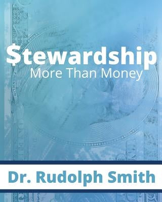 Stewardship: More Than Money by Smith, Rudolph
