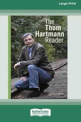 The Thom Hartmann Reader [16 Pt Large Print Edition] by Hartmann, Thom