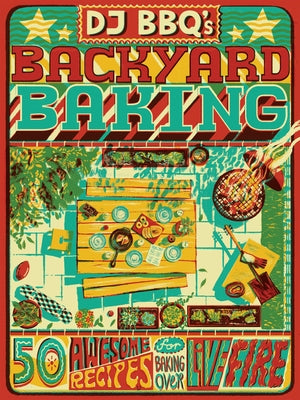 DJ Bbq's Backyard Baking: 60 Awesome Recipes for Baking Over Live Fire by Stevenson, Christian