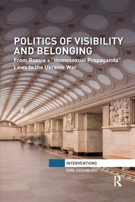 Politics of Visibility and Belonging: From Russia´s "Homosexual Propaganda" Laws to the Ukraine War by Edenborg, Emil