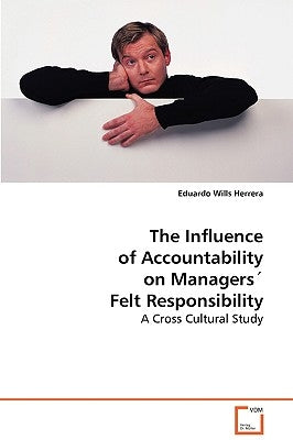 The Influence of Accountability on Managers´ Felt Responsibility by Herrera, Eduardo Wills