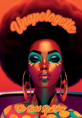 Unapologetic: Be Bold Be You Notebook for African American Women and Young Adults: 120-page 7x10 inch Blank Lined Notebook for Afric by Morris, Talya
