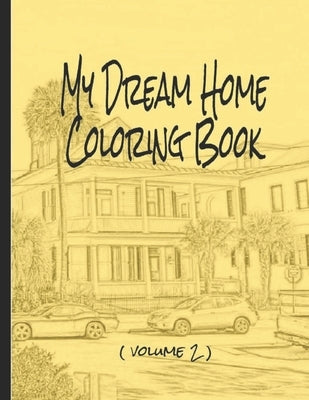 My Dream Home Coloring Book (volume 2): 50 rendered images from the Charleston, SC, USA, area by Brant, El
