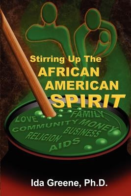 Stirring Up the African American Spirit by Greene, Ph. D.