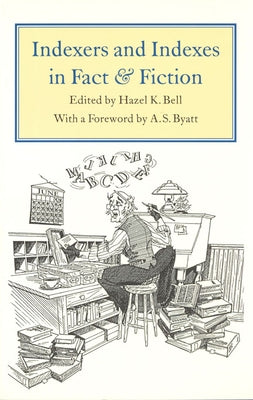 Indexers and Indexes in Fact and Fiction by Bell, Hazel