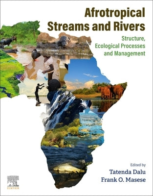 Afrotropical Streams and Rivers: Structure, Ecological Processes and Management by Dalu, Tatenda