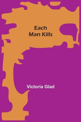 Each Man Kills by Glad, Victoria