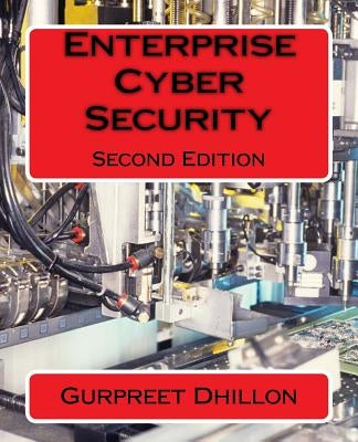 Enterprise Cyber Security: Second Edition by Dhillon, Gurpreet