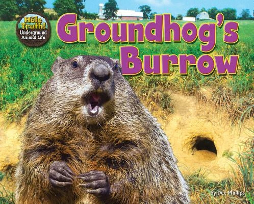 Groundhog's Burrow by Phillips, Dee