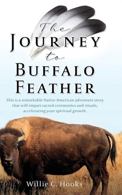 The Journey to Buffalo Feather by Hooks, Willie C.