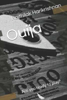 Ouija: Are you ready to play? by Harikrishnan, Rajthilak