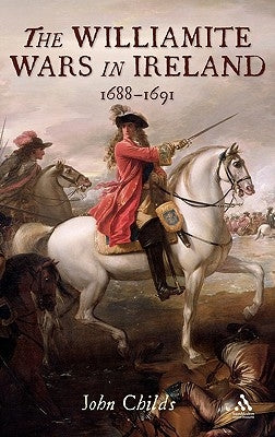 The Williamite Wars in Ireland by Childs, John