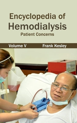 Encyclopedia of Hemodialysis: Volume V (Patient Concerns) by Kesley, Frank