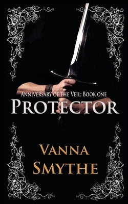 Protector (Anniversary of the Veil, Book 1) by Smythe, Vanna
