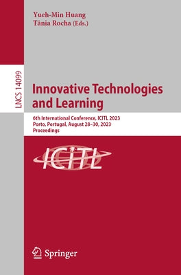 Innovative Technologies and Learning: 6th International Conference, Icitl 2023, Porto, Portugal, August 28-30, 2023, Proceedings by Huang, Yueh-Min