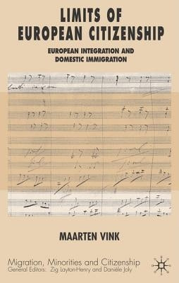 Limits of European Citizenship: European Integration and Domestic Immigration Policies by Vink, Maarten P.