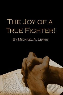 The Joy of A True Fighter by Paperwood Publishers
