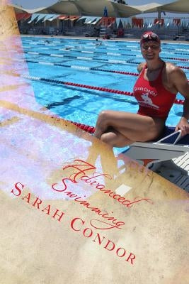 Advanced Swimming: Contest Preparation for Masters, Including Dry Exercise and Nutrition by Condor, Sarah Patricia