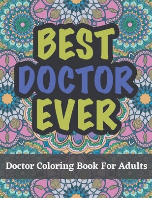 Doctor Coloring Book For Adults: A Funny and Appreciation Gifts For Doctors by Andrews, Amy J.