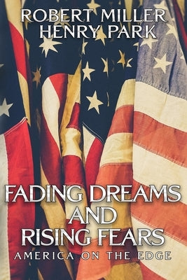 Fading Dreams and Rising Fears: America on the Edge by Park, Henry