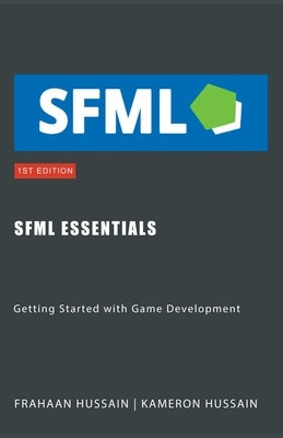 SFML Essentials: Getting Started with Game Development by Hussain, Kameron