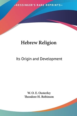 Hebrew Religion: Its Origin and Development by Oesterley, W. O. E.