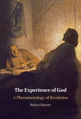 The Experience of God: A Phenomenology of Revelation by Horner, Robyn