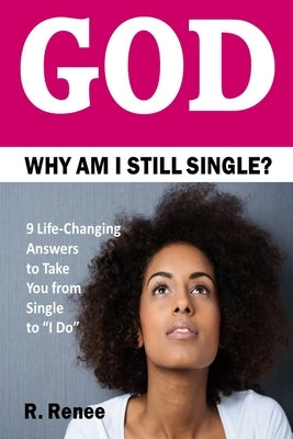 God Why Am I Still Single? by Renee, R.
