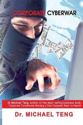 Corporate Cyberwar by Teng, Michael