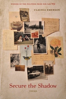 Secure the Shadow: Poems by Emerson, Claudia