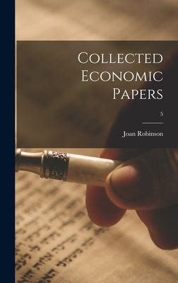 Collected Economic Papers; 5 by Robinson, Joan 1903-