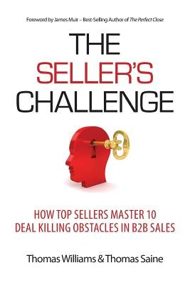 The Seller's Challenge: How Top Sellers Master 10 Deal Killing Obstacles in B2B Sales by Williams, Thomas