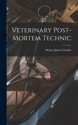 Veterinary Post-Mortem Technic by Crocker, Walter James