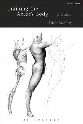 Training the Actor's Body: A Guide by McCaw, Dick