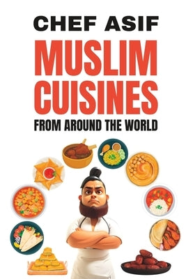 Muslim Cuisines from Around the World by Asif, Chef