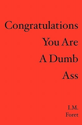 Congratulations You Are a Dumb Ass by Foret, I. M.