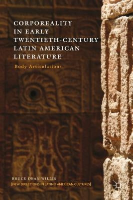Corporeality in Early Twentieth-Century Latin American Literature: Body Articulations by Willis, B.