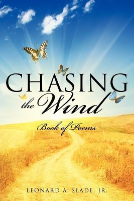 Chasing the Wind by Slade, Leonard A., Jr.