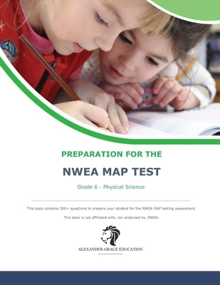 NWEA Map Test Preparation - Grade 6 Physical Science by Alexander, James W.