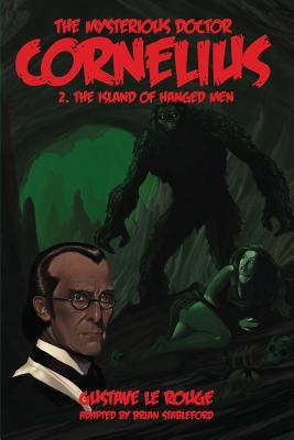 The Mysterious Doctor Cornelius 2: The Island of Hanged Men by Le Rouge, Gustave