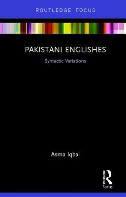 Pakistani Englishes: Syntactic Variations by Iqbal, Asma