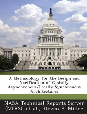 A Methodology for the Design and Verification of Globally Asynchronous/Locally Synchronous Architectures by Nasa Technical Reports Server (Ntrs)