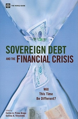 Sovereign Debt and the Financial Crisis: Will This Time Be Different? by Primo Braga, Carlos A.