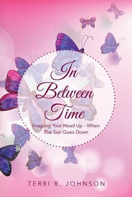 In Between Time: Keeping Your Head Up - When the Sun Goes Down by Johnson, Terri R.