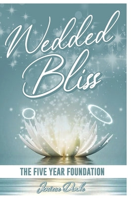 Wedded Bliss: The Five Year Foundation by Drake, Jeniece