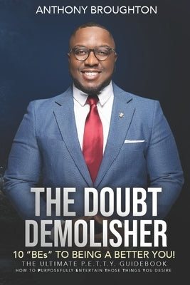 The Doubt Demolisher: The 10 "BEs" to Being a Better You by Broughton, Anthony