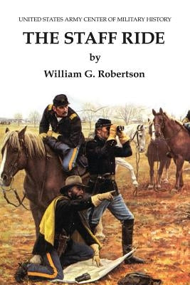 The Staff Ride by Robertson, William Glenn