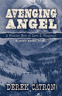 Avenging Angel: A Frontier Epic of Love and Vengeance by Catron, Derek