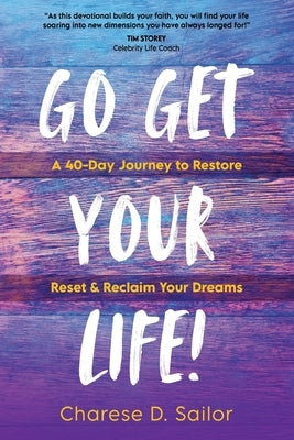 Go Get Your Life!: A 40-Day Journey to Restore, Reset & Reclaim Your Dreams by Sailor, Charese D.